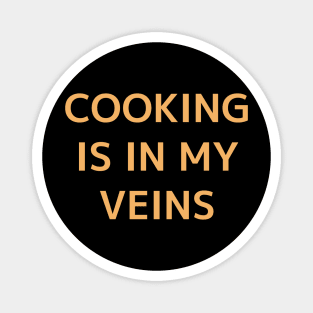 Cooking Is In My Veins-Oragne Magnet